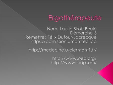 Ergothérapeute Nom: Laurie Sirois-Boulé Démarche 3