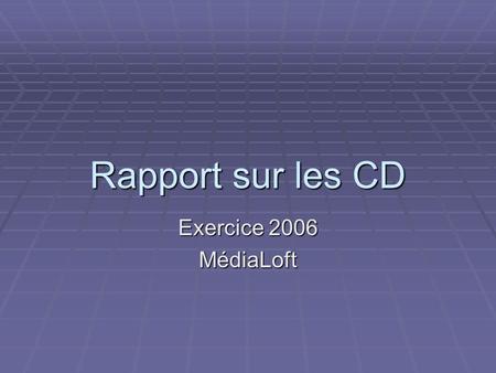 Rapport sur les CD Exercice 2006 MédiaLoft. Gamme de produits  Rock  Pop  Classique  Jazz et Blues  Country  Musique du monde.