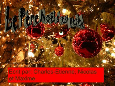 Le Père Noël s'est perdu! Écrit par: Charles-Etienne, Nicolas et Maxime.