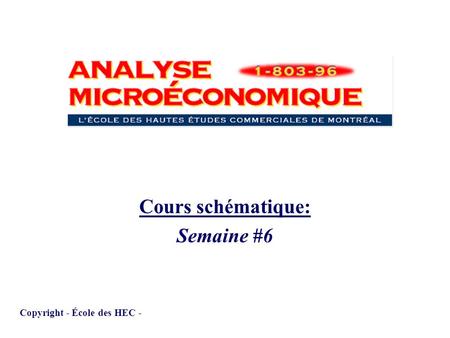 1 Cours schématique: Semaine #6 Copyright - École des HEC -