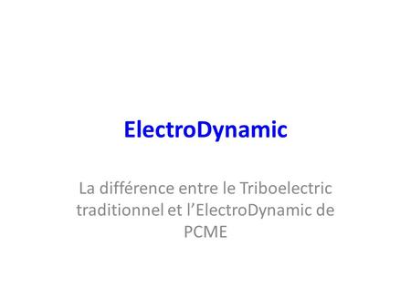 ElectroDynamic La différence entre le Triboelectric traditionnel et l’ElectroDynamic de PCME.