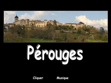 Pérouges CliquerMusique Pérouges est une cité médiévale, commune française du département de l'Ain, située à 36 kilomètres au nord-est de Lyon, et.