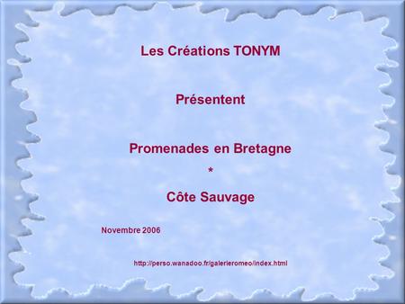 Les Créations TONYM Présentent Promenades en Bretagne * Côte Sauvage Novembre 2006