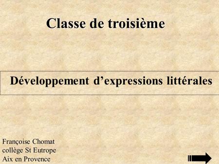 Classe de troisième Françoise Chomat collège St Eutrope Aix en Provence Développement d’expressions littérales.