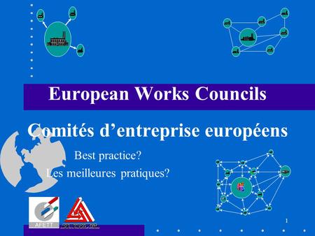 1 European Works Councils Comités d’entreprise européens Best practice? Les meilleures pratiques?