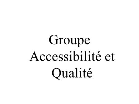 Groupe Accessibilité et Qualité. Problème 1 Insuffisance de connaissances et de compétences chez les prestataires services dans la fourniture de services.