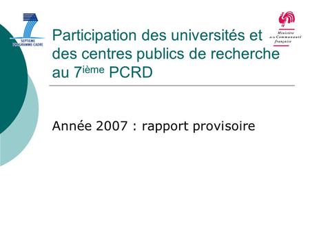 Participation des universités et des centres publics de recherche au 7 ième PCRD Année 2007 : rapport provisoire.