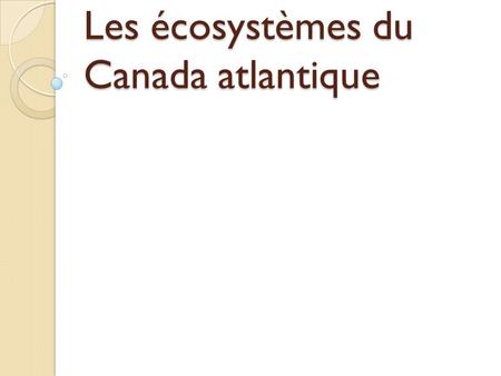 Les écosystèmes du Canada atlantique