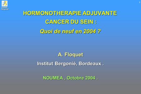 HORMONOTHERAPIE ADJUVANTE CANCER DU SEIN : Quoi de neuf en 2004 ?