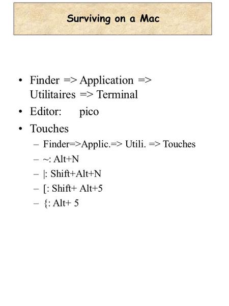 Finder => Application => Utilitaires => Terminal Editor:pico Touches –Finder=>Applic.=> Utili. => Touches –~: Alt+N –|: Shift+Alt+N –[: Shift+ Alt+5 –{: