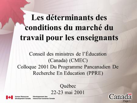 Page 1 Les déterminants des conditions du marché du travail pour les enseignants Conseil des ministres de l’Éducation (Canada) (CMEC) Colloque 2001 Du.