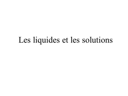 Les liquides et les solutions