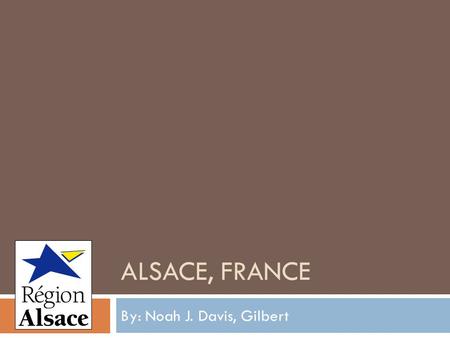 ALSACE, FRANCE By: Noah J. Davis, Gilbert. information sur l'Alsace Drapeau de l'Alsace Alsace sur la carte de la France.