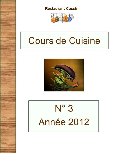 Restaurant Cassini N° 3 Année 2012 Cours de Cuisine.