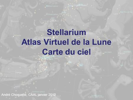 Stellarium Atlas Virtuel de la Lune Carte du ciel André Choquette, CAAL janvier 2012.