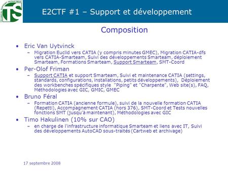 E2CTF #1 – Support et développement 17 septembre 2008 Composition Eric Van Uytvinck –Migration Euclid vers CATIA (y compris minutes GMEC), Migration CATIA-dfs.