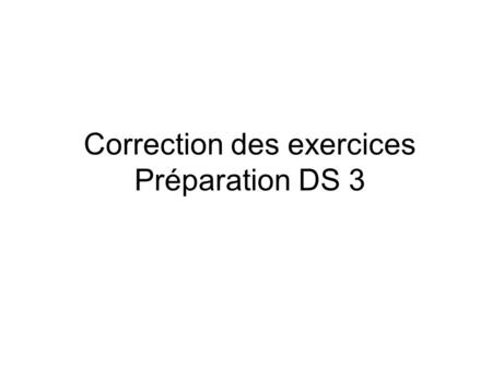 Correction des exercices Préparation DS 3