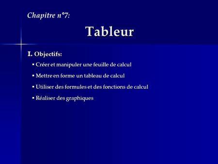 Tableur Chapitre n°7: Objectifs: