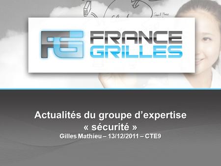 Actualités du groupe d’expertise « sécurité » Gilles Mathieu – 13/12/2011 – CTE9.