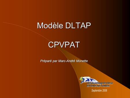 Modèle DLTAP CPVPAT Préparé par Marc-André Monette.