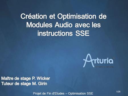 Projet de Fin d’Etudes – Optimisation SSE 1/28. 1) Présentation du Stage 2) Les instructions SSE 3) Algorithme DSP Audio Conclusion 2/28 Projet de Fin.