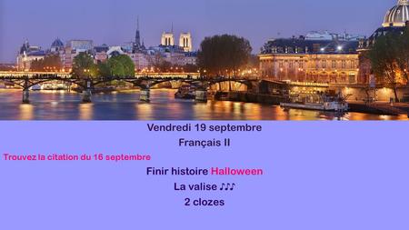 Vendredi 19 septembre Français II Trouvez la citation du 16 septembre Finir histoire Halloween La valise ♪♪♪ 2 clozes.