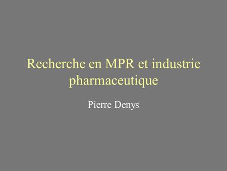 Recherche en MPR et industrie pharmaceutique Pierre Denys.