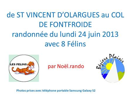 De ST VINCENT D’OLARGUES au COL DE FONTFROIDE randonnée du lundi 24 juin 2013 avec 8 Félins par Noël.rando Photos prises avec téléphone portable Samsung.