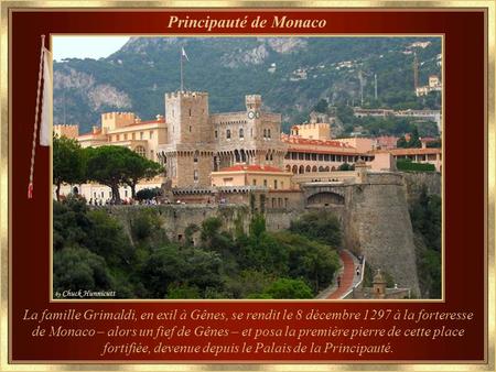 Principauté de Monaco La famille Grimaldi, en exil à Gênes, se rendit le 8 décembre 1297 à la forteresse de Monaco – alors un fief de Gênes – et posa la.