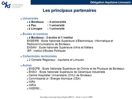 Journées d’accueil des entrants DR15 – 10 et 11 avril 2008 Délégation Aquitaine-Limousin  Universités l à Bordeaux : 4 universités l à Pau : 1 université.