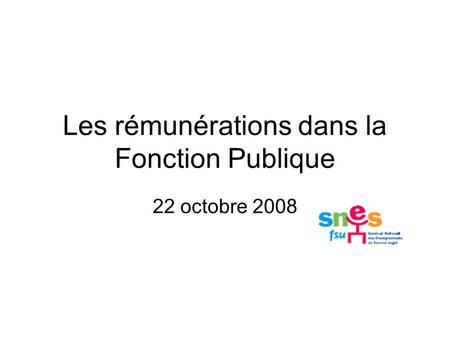 Les rémunérations dans la Fonction Publique 22 octobre 2008.