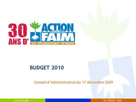 CA 17/12/2009 ACF BUDGET 2010 BUDGET 2010 Conseil d’Administration du 17 décembre 2009.