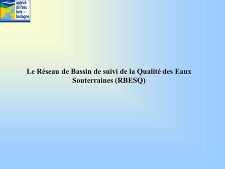 Le Réseau de Bassin de suivi de la Qualité des Eaux Souterraines (RBESQ)