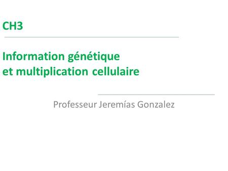 CH3 Information génétique et multiplication cellulaire