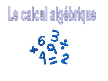 Le calcul algébrique.