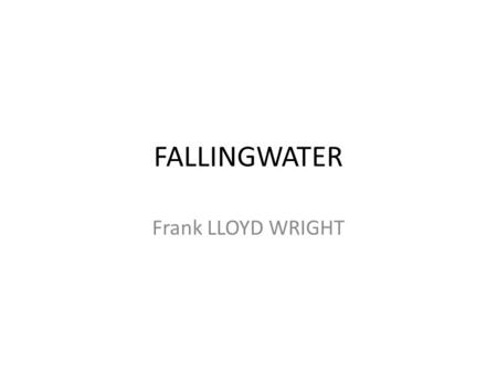 FALLINGWATER Frank LLOYD WRIGHT.