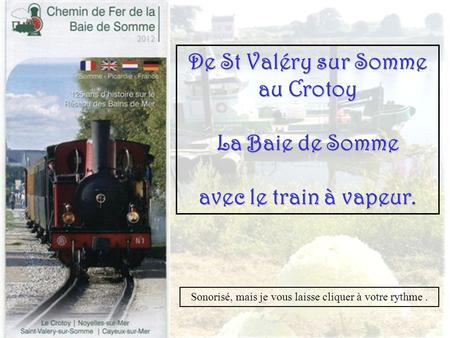 De St Valéry sur Somme au Crotoy La Baie de Somme avec le train à vapeur. Sonorisé, mais je vous laisse cliquer à votre rythme.