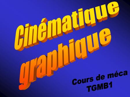 Cinématique graphique Cours de méca TGMB1.
