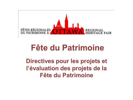 Fête du Patrimoine Directives pour les projets et l’évaluation des projets de la Fête du Patrimoine.