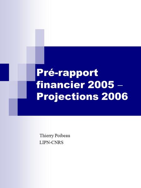 Pré-rapport financier 2005  Projections 2006 Thierry Poibeau LIPN-CNRS.