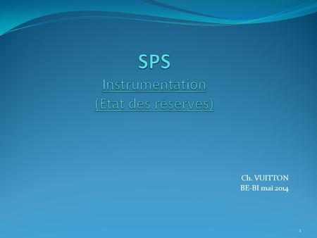 Ch. VUITTON BE-BI mai 2014 1. Les moniteurs dans le SPS Instruments BI. Ex : -Ligne TDC2/TCC2 - Zone d’extraction (LSS2) Nos interventions. Documentation.