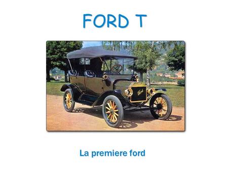 FORD T La premiere ford.