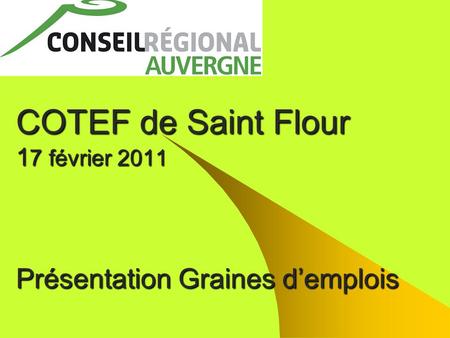 COTEF de Saint Flour 1 7 février 2011 Présentation Graines d’emplois.