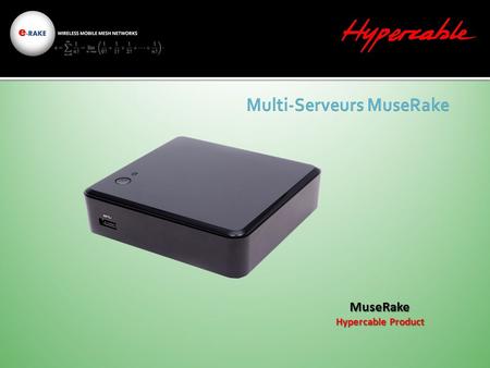 MuseRake Hypercable Product. MuseRake - Présentation Générale MuseRake - Présentation Générale Le rôle de MuseRake est d’améliorer les conditions d’utilisation.