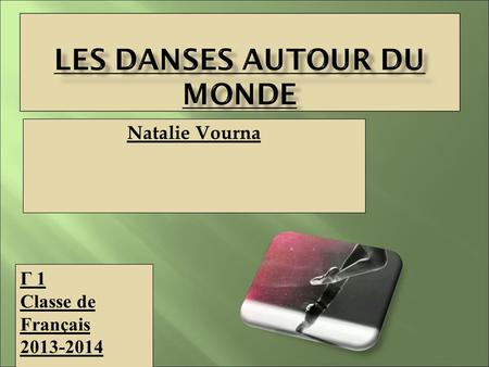 Γ 1 Classe de Français 2013-2014 Natalie Vourna.