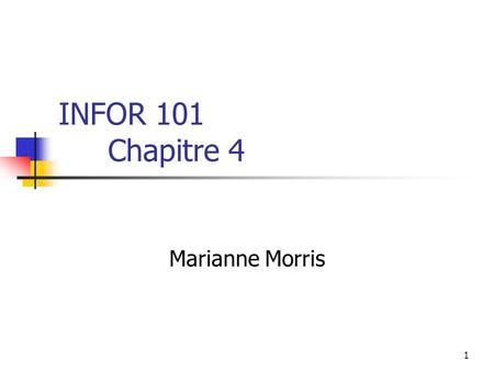 1 INFOR 101 Chapitre 4 Marianne Morris. 2 Révision de chapitre 3 Algorithmes Sequential Search Selection Sort Binary Search Ordre de magnitude  (n) Mesurer.