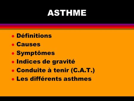 ASTHME Définitions Causes Symptômes Indices de gravité