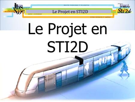 Le Projet en STI2D Le Projet en STI2D 1.
