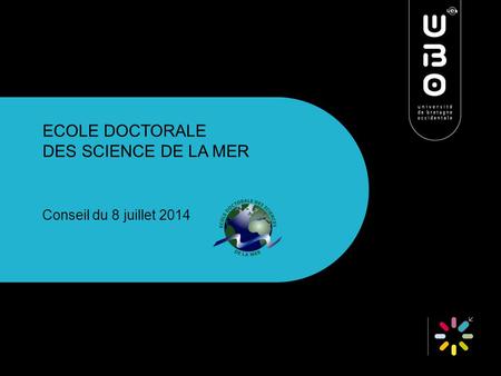 ECOLE DOCTORALE DES SCIENCE DE LA MER Conseil du 8 juillet 2014.
