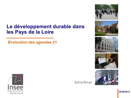 22/05/2013 Le développement durable dans les Pays de la Loire Evaluation des agendas 21 Sylvie Paven.